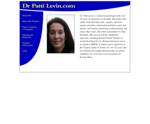 drpattilevin.com: Dr. Patti Levin | Clinical Psychologist
Dr. Patti Levin is a clinical psychologist with over 30 years of experience in the field. She works with adults, both individually and in couples, and treats anxiety disorders, relationship problems, panic and phobia, self esteem, performance enhancement, and many other issues. 