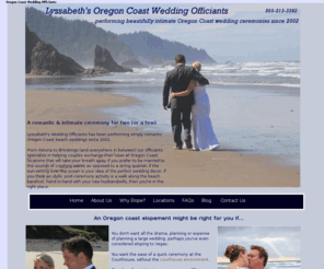 oregoncoastweddingofficiants.com: Oregon Coast Wedding Officiants
Ceremonies written and performed by professional Oregon wedding officiants and ministers. Serving Astoria, Seaside, Cannon Beach, manzanita, Tillamook, Lincoln City, Depoe Bay, Newport and Florence Oregon.