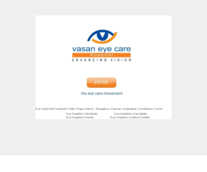 vasaneyecare.org: Vasan Eye Care Hospital in Chennai, Coimbatore, Cochin, Bangalore, Hyderabad, Madurai, Trichi, Salem
Vasan Eye Care Hospital / Treatment / Clinic / Doctors in India Tamilnadu Kerala Karnataka Andhra Pradesh. Bangalore, Chennai, Hyderabad, Coimbatore, Cochin, Madurai Etc