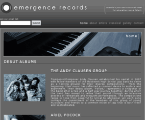 emergencerecords.com: Emergence Records » Seattle jazz record label
Emergence Records is a Seattle based record label for young emerging jazz and classical musicians.