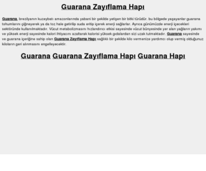 guaranazayiflamahapi.com: Guarana Zayıflama Hapı
Guarana Zayıflama Hapı ve Kapsülünün Satışının Yapıldığı Resmi İnternet Sitesi.