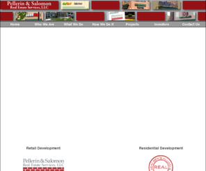 ps-realestate.net: Pellerin & Salomon Real Estate Services, LLC
Pellerin & Salomon Real Estate Services, LLC is a real estate developer of retail shopping centers throughout the Southeast United States. Pellerin & Salomon Real Estate Services, LLC