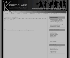 kurtclark.info: Kurt Clark | Youth Fitness and Sports Conditioning Trainer in Indiana | Youth Weightloss
Kurt Clark is an Indiana youth fitness trainer specializing in youth weightloss, general fitness and youth sports conditioning for young athletes at all levels.