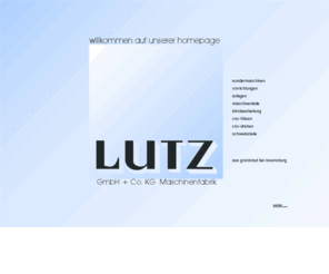 lutz-kg.de: Lutz GmbH + Co. KG Maschinenfabrik - Sondermaschinen Vorrichtungen Maschinenteile CNC Frsen Drehen Lohnbearbeitung
Lutz GmbH + Co. KG Maschinenfabrik Sondermaschinen Vorrichtungen Maschinenteile CNC-Bearbeitung Frsen Schweissteile Drehen