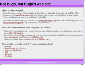 nothugo.com: Not Hugo, but Hugo's web site
the personal website of hugo jobling, writer for trustedreviews.com