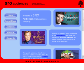 sroaudiences.com: www.sroaudiences.com
SRO Audiences, 
the tv audience company. THE BEST FREE TV AUDIENCE TICKETS TO BRITAIN'S BEST
TELEVISION SHOWS. 