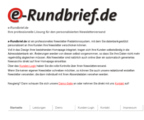 e-rundbrief.de: e-Rundbrief.de · Ihre professionelle Lösung für den personalisierten Newsletterversand
Datenbankgesteuerter, personalisierter und vollautomatischer Newsletterversand. Voll anpassbar an bestehende Homepages.