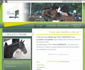 ecurieduhautbois.com: Commerce de chevaux nord Ecurie concours 59 Centre equestre 59 Centre Équestre Nord - Ecurie du Hautbois
L'élvage de chevaux de Victor BERNAST vous accueille à Escaudain dans le nord de la France, à environ 50 km  de LILLE. Installé depuis 1994, victor BERNAST, vous propose à l'achat un large éventail de chevaux et poneys de compétition et  de loisir.