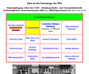 r52.org: R52-Maturajahrgang, Absolventen 1952 Radio/Fernmeldetechnik
Geschichte und Treffpunkt des Maturajahrgangs R52 des TGM-WIEN