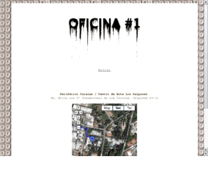 oficina1.com: OFICINA#1 Caracas
Oficina#1 is an independent and flexible concept created by the artists Suwon Lee and Luis Romero in May 2005. It is the only artist-run space in Venezuela and as such, strives to offer a new experien