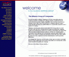 allianceshippinggroup.co.uk: Alliance Shipping Group - import, export, groupage and shipping services.
USA On-site Exporters representation managed by resident UK staff, Letter of Credit negotiation service, Global Export/Import Sea & Airfrieght shipping services, In house export forwarding Facilities.....