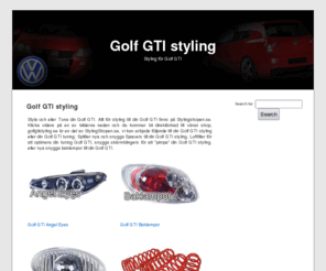 golfgtistyling.se: Golf GTI styling - Tuning, Angeleyes, Baklampor - GTI styling
Hos oss har vi allt för Golf GTI styling och tuning, stort utbud av utrustning, Mängder av snygga kromdetaljer, angel eyes, strålkastare, luftfilter, Ledlampor, baklampor, backspeglar, kjolpaket, sänkningssatser m.m