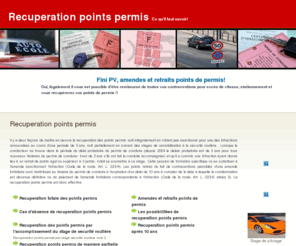 recuperationpointspermis.net: Recuperation points permis
Il Y a deux façons pour la récupération des points permis: soit intégralement en n'étant pas sanctionné pour une des infractions précitées pendant 3 ans, soit partiellement en suivant des stages de sensibilisation à la sécurité routière..