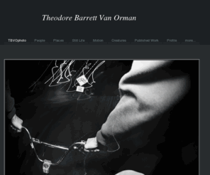 tbvophoto.com:                   Theodore Barrett Van Orman - BIO
Freelance Photographer 