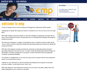 employmentoutcomes.com: Employment Management Professionals Inc. (EMP)
Employment Management Professionals (EMP) builds strategic and tactical solutions to real world challenges for getting jobs for people with any type or level of employment barrier. We particularly focus on assisting those individuals with significant employment barriers.