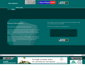 returnload.net: Return load .com - Haulage database - Back loads, Load matching, European road haulage
Return Loads, back loads, load matching with returnload .com's live European database of loads and road haulage capacity. Instant automated e-mail notification on all matches. Corporate telecom, low cost calls.