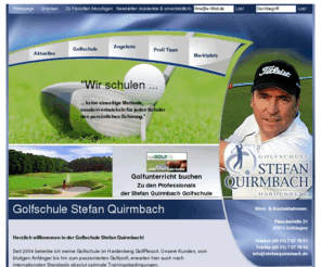 stefanquirmbach.de: Golfschule Quirmbach (Golflehrer und Golftraining): Ihre Golfschule im Golfclub Hardenberg (Golfspiel bei Göttingen) / Golflehrer und Golfschulen - Golftraining für besseres Golfspiel im Golfsport: Golfschule mit Profitipps (Hardenberg Golfschule bzw. Golflehrer)
Stefan Quirmbach Golfschule: Statt einseitiger Methode für jeden Golfschüler den persönlichen Schwung. Individuelles Golfsport Training mit Videoanalyse und golf-kinästhetisches Training nach Prof. Schneider.