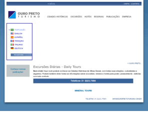 ouropretoturismo.com: Ouro Preto Turismo
Ouro Preto Turismo, Turismo, Ouro Preto, Mariana, Congonhas, Tiradentes, São João del Rei, São João del Rey, Diamantina, Sabará, Belo Horizonte, Gruta de Maquiné, Maquiné, Cidades Históricas de Minas Gerais, Circuito das Cidades Históricas de Minas Gerais, Estrada Real, Publicações de Turismo, Publicações de Cidades Históricas, Hotéis, Hotéis de Minas, Hotéis de Cidades Históricas, Mapa de Minas Gerais, Guia Turístico