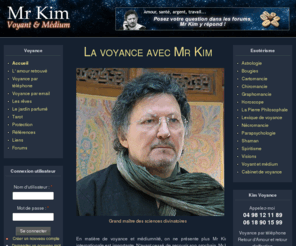 kimvoyance.com: Kim voyance
Voyance gratuite sur le forum avec Mr Kim, posez vos questions. Voyance sur l’Amour retrouvé. Astrologie, horoscope. Thème astral. Voyance par téléphone et email.