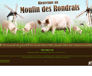 moulindesrondrais.com: elevage de porc nantes loire atlantique saint nazaire vente directe viande porcine pornic chauve 44
 Le Moulin des Rondrais, élevage de porc près de Nantes (Loire Atlantique, 44) et Saint Nazaire. L'exploitation agricole à Chauvé près de Pornic est spécialisée dans la vente directe de viande porcine.