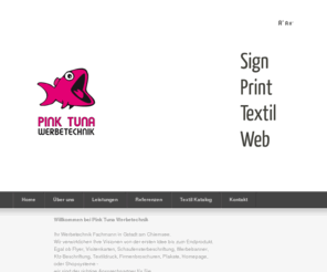 pink-tuna-werbetechnik.de: Textildruck - Fahrzeugbeschriftung - Siebdruck - Webdesign - Drucksachen - Gstadt am Chiemsee
Egal ob Schaufensterbeschriftung, Werbebanner, Fahrzeug-Beschriftung, Textildruck, Firmenbroschuren, Plakate, Homepage oder Shopsysteme. Wir verwirklichen Ihre Visionen von der ersten Idee bis zum Endprodukt.