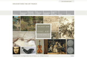 emigrantartfinancing.net: Emigrant Bank Fine Art Finance | Welcome
Antique financing, Art capital, Art collateral loans, Art dealer financing, Art dealer loans, Art debt, Art finance, Art finance program, Art inventory loan, Art lending, Art liquidity, Art loan, Art mutual fund, Collateral financing, Consignment financing, Consignment loan, Estate tax financing, Estate tax loans, Fine art, Fine art financing, Inheritance tax, Inventory financing, Liquidity financing, Liquidity loans, Museum financing, Private wealth management