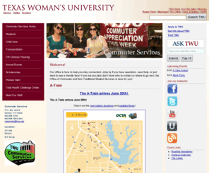 twucommuter.com: Commuter Services Home - TWU Commuter Services - Texas Woman's University
Texas Woman's University, with campuses in Denton, Dallas, and Houston, Texas, offers bachelor's, master's, and doctoral degrees in the health sciences, education, business and liberal arts to undergraduate and graduate students.