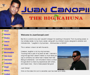 juancanopii.net: Juan Canopii - Entertainer, Comedian, Actor, Singer, Military, Hero, Musician - Big Kahuna
Juan Canopii is an entertainer, singer, songwriter, actor, musician, television actor, performer, comedian, movie actor, military serviceman, and has many entertainment and celebrity friends and interviews. Juan Canopii is the Big Kahuna.