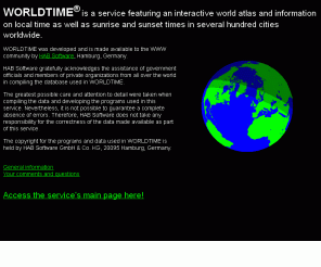 worldtime.com: WORLDTIME: interactive atlas and time info worldwide
 WORLDTIME is a service featuring an 
interactive world atlas and information on local time as well as sunrise and 
sunset times in several hundred cities worldwide.
