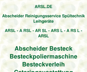 arsl.de: arsl, Abscheider Reinigungsservice Spültechnik Leihgeräte, ditib, ditip, Verleihcenter
arsl, AOK Bundesverband, Fleurop AG, Fraunhofer Institut, DITIB Domain Information Technik Internet Beratung, DITIP Die Ideale Technik Im Programm, IZFP Ihr Zentrum Für Porzellanverleih, Gastro Aktionsmarkt Verleihcenter