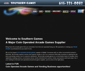 southerngames.net: Southern Games Nashville coin operated amusement game supplier
We are the largest coin-operated amusement game supplier in Middle Tennessee with our office conveniently located in Nashville. Our service alone makes us number one. Our relationship doesn't end after you make your choices. We also pride ourselves in being number one in customer satisfaction. We provide games on a commission basis to arcades, bars, nightclubs, bowling centers, convenience stores, family entertainment centers, hotels, pool parlors and truck stops.