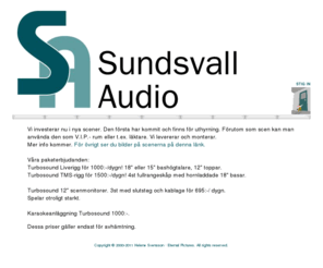 sundsvallaudio.com: SUNDSVALL AUDIO • UTHYRNING • INSTALLATION • REPARATION • Tel 060-66 87 17 • 070-566 37 17
Professionella ljud- och ljusanläggningar för konsert, teater, konferens, discotek, musikal, turné, etc. Uthyrning, försäljning och reparationer. Tekniker.