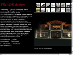 triade-design.com: Triade Design » TRIADE design
Triade design è un’azienda produttrice di lavabi e complementi per il bagno con caratteristiche uniche nel settore per forme e materiali utilizzati.