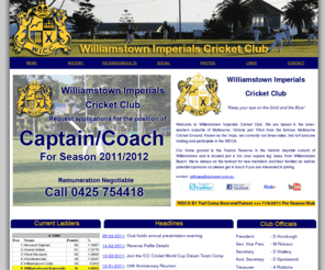 williamstownimperialscricketclub.com: Williamstown Imperials Cricket Club
Welcome to Williamstown Imperials Cricket Club. We are based in the inner-western suburbs of Melbourne, Victoria just 10km from the famous Melbourne Cricket Ground. Known as the 'Imps, we currently run three sides, two turf and one matting and participate in the WDCA.
Our home ground is the Fearon Reserve in the historic bayside suburb of Williamstown and is located next to Williamstown Beach. This website contains news, fixtures and results as well as contact information.
