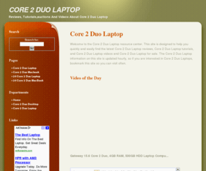 duo2core.com: Core 2 Duo Laptop - Reviews, tutorials,auctions and videos about Core 2 Duo Laptop
Reviews, Tutorials,auctions And Videos About Core 2 Duo Laptop