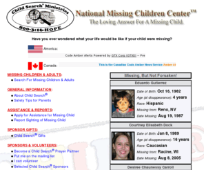 nationalmissingchildrencenter.com: Child Search Ministries
Help for missing children.  Dedicated to preventing child abduction and finding missing or exploited children.