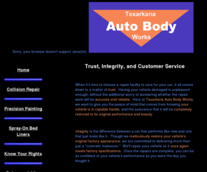 texarkanaautobodyworks.com: Texarkana Auto Body Works: Automotive Painting and Repair
Texarkana Auto Body Works has been in business since 1945 providing excellence and peace of mind.  Our technicians are qualified to restore your vehicle to pre-accident condition.  See why we averaged 98% customer satisfaction over the past year.