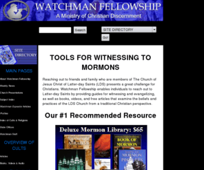 amormonpresident.org: Watchman Fellowship: Tools for Witnessing to Mormons
Tools for reaching, evangelizing and witnessing to members of The Church of Jesus Christ of Latter-day Saints, or Mormons.