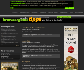 browsergametipps.de: Browsergame Tipps - kostenlose Browsergame Tipps und online Spiele | free to play
Browsergame Tipps ist das Portal für kostenlose Browsergame Tipps und Spielhilfen. Tipps von Spielern für Spieler.