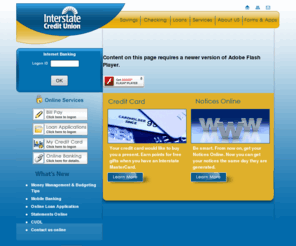 iufcu.org: Interstate Credit Union
Interstate Credit Union - Like all credit unions, Interstate Credit Union is a not-for-profit financial cooperative. When you join the credit union, you become a shareholder - or an owner - of a very unique financial institution. Earnings above the required reserves are returned to you, in the form of lower interest rates on loans and competitive dividends on savings.