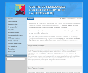 pluriactivite.org: Pluriactivité et travail saisonnier
Informations et ressources sur la pluriactivité, les pluriactifs, les saisonniers, et leurs partenaires.