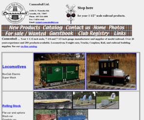 cannonballltd.com: Cannonball for your backyard railroad products
Cannonball Ltd is a 1 1/2 inch scale, 7 1/4 and 7 1/2 inch gauge manufacturer and supplier of model railroad locomotives, rolling stock, power trucks, freight trucks, rail and misc accessories