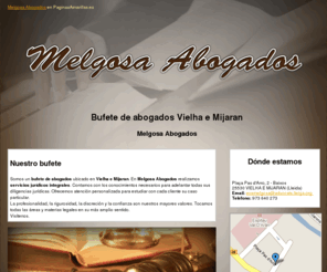 melgosaabogados.com: Bufete de abogados Vielha e Mijaran. Melgosa Abogados
En nuestro bufete de abogados ofrecemos asesoramiento jurídico integral en todos los ámbitos legales. Llámenos. Tlf. 973 640 273.