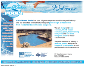 clearwater-pools.com: In-Ground Pools
ClearWater Pools has over 15 years experience within the pool industry and our expertise covers the full range of pool design & installation from residential to commercial use pools. We can design and build concrete, tiled & mosaic swimming pools, heat retaining liner pools and one-piece fiberglass pools for indoor & outdoor use.