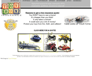 toyboxinsurance.com: Toybox Insurance ATV, Boat, Cycle
Toybox Insurance connects prospective buyers of atv, boat, and motorcycle insurance with insurance providers