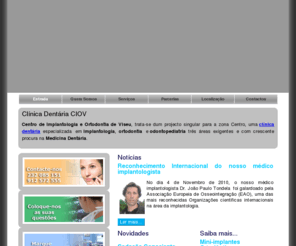 ciov.pt: Clínica Dentária - Centro de Implantologia e Ortodontia de Viseu - Entrada
Clínica dentária especializada em implantologia, ortodontia e odontopediatria. Parceiro da Clínica Médica Dentária Dr. Fernandes., Marque já a sua consulta online e receba inteiramente grátis um kit semi-profissional de branqueamento dentário.