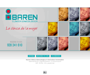 clinicabaren.net: BAREN - Clinica Ginecologica
La clínica BAREN es un centro enfocado en la salud reproductiva de la mujer y su familia. Esta integrada por un conjunto de prestigiosos especialistas en Obstetricia, Ginecología y Pediatría.