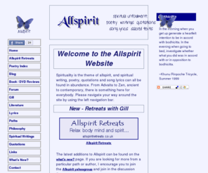 allspirit.co.uk: Allspirit Spirituality Spiritual Poetry Writings Quotations Song Lyrics
Spiritual poetry,quotations &
 song lyrics can all be found in abundance on Allspirit. From Advaita 
to Zen, ancient to contemporary, something for all.