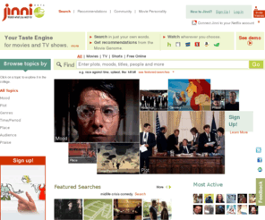 jinni.com: Find movies, TV shows matching your taste & watch online - Jinni
Search for movies and TV shows in a whole new way with the Movie Genome, get personal recommendations, watch wherever you choose.