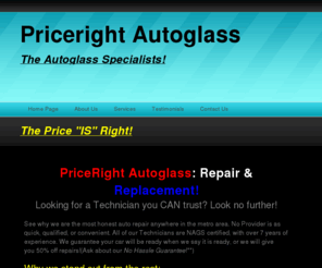 priceright-autoglass.com: priceright-autoglass.com
PriceRight Autoglass LLC. Windshield repair & Replacement. Premium autoglass replacement. All Types: cars, trucks, suv's, jeeps, big rigs, etc. All Brands: foreign, domestic, & custom.